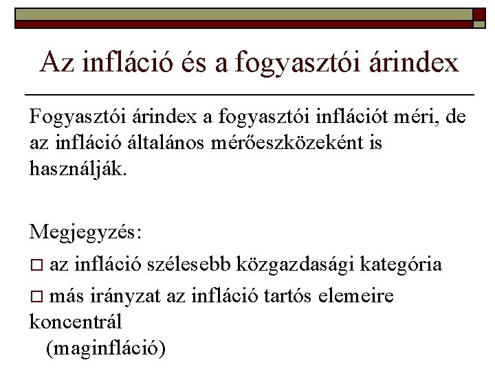 Az infláció és a fogyasztói árindex Fogyasztói árindex a fogyasztói inflációt méri, de az