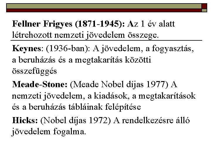 Fellner Frigyes (1871 -1945): Az 1 év alatt létrehozott nemzeti jövedelem összege. Keynes: (1936