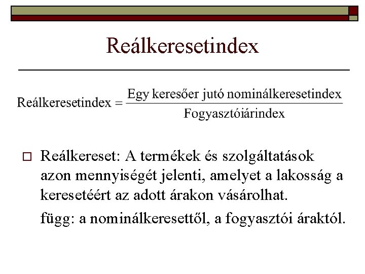 Reálkeresetindex o Reálkereset: A termékek és szolgáltatások azon mennyiségét jelenti, amelyet a lakosság a