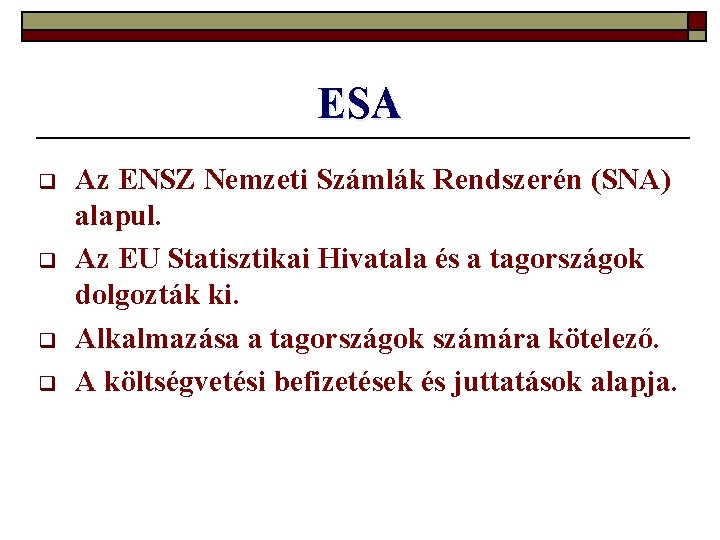 ESA q q Az ENSZ Nemzeti Számlák Rendszerén (SNA) alapul. Az EU Statisztikai Hivatala