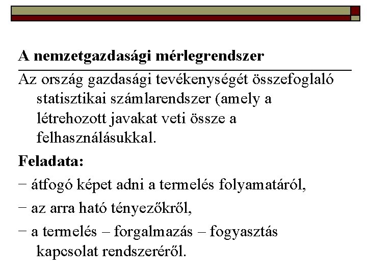 A nemzetgazdasági mérlegrendszer Az ország gazdasági tevékenységét összefoglaló statisztikai számlarendszer (amely a létrehozott javakat