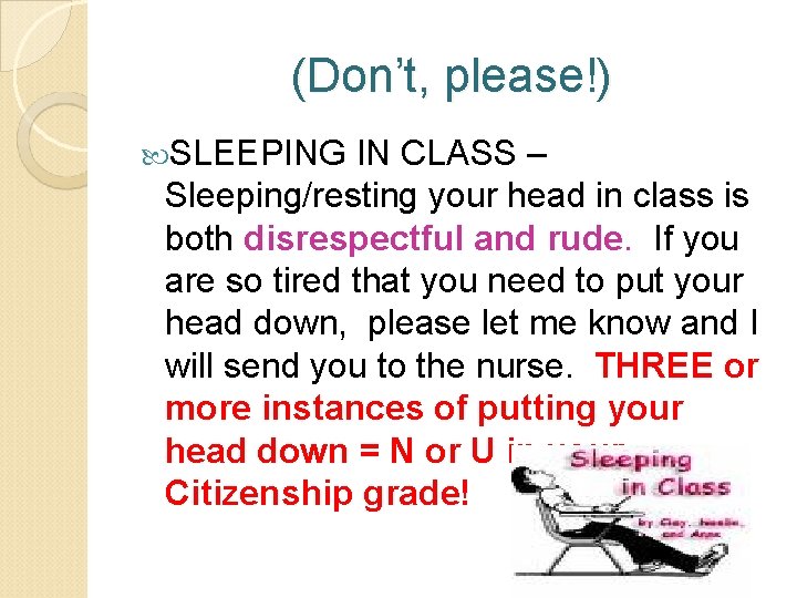 (Don’t, please!) SLEEPING IN CLASS – Sleeping/resting your head in class is both disrespectful