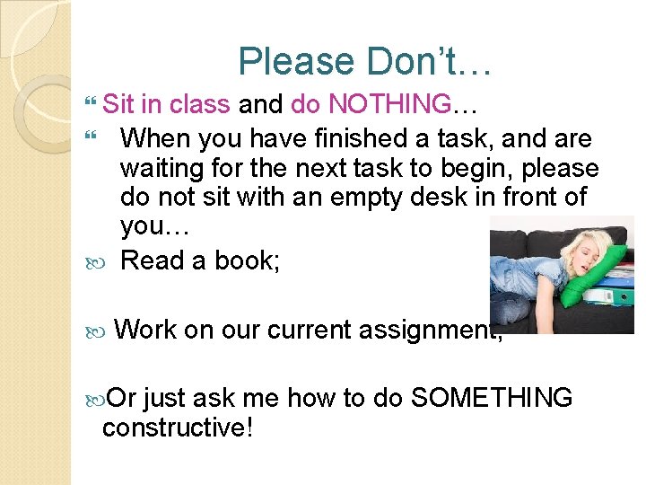 Please Don’t… Sit in class and do NOTHING… When you have finished a task,