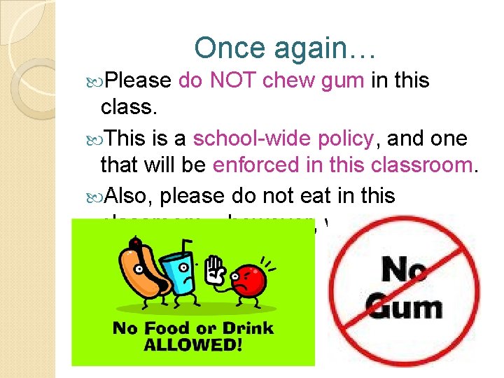 Once again… Please do NOT chew gum in this class. This is a school-wide