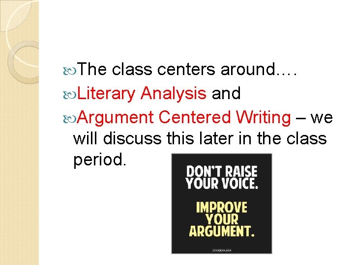  The class centers around…. Literary Analysis and Argument Centered Writing – we will