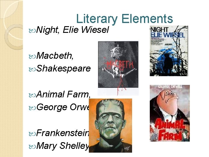  Night, Literary Elements Elie Wiesel Macbeth, Shakespeare Animal Farm, George Orwell Frankenstein, Mary