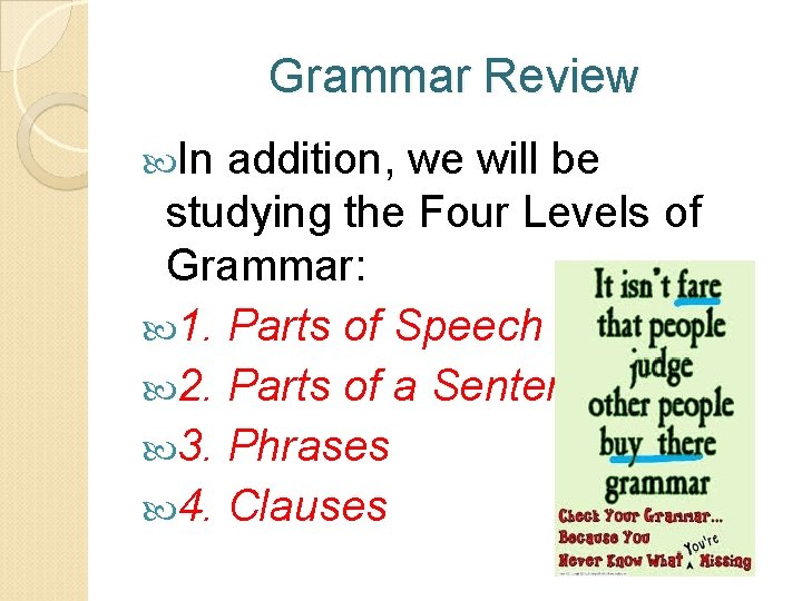 Grammar Review In addition, we will be studying the Four Levels of Grammar: 1.
