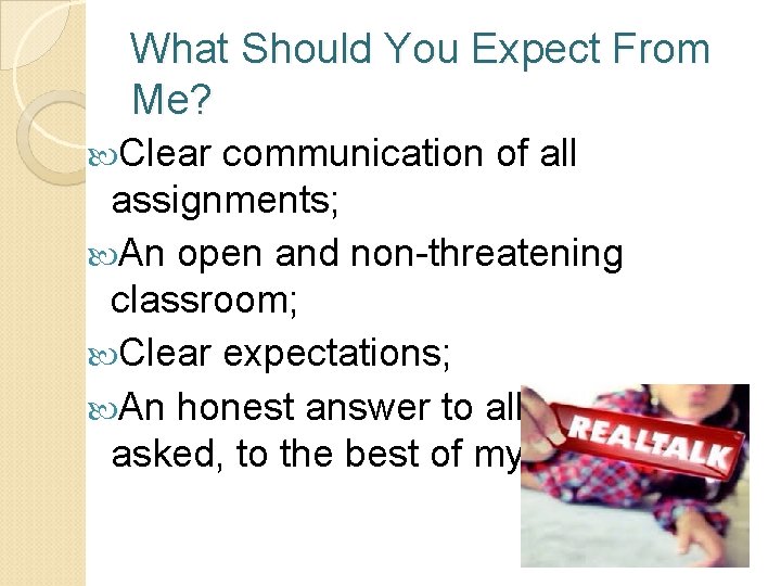 What Should You Expect From Me? Clear communication of all assignments; An open and