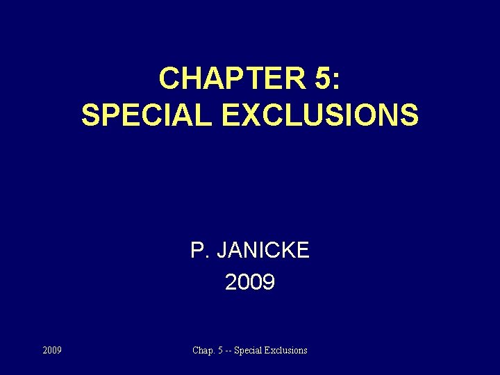 CHAPTER 5: SPECIAL EXCLUSIONS P. JANICKE 2009 Chap. 5 -- Special Exclusions 