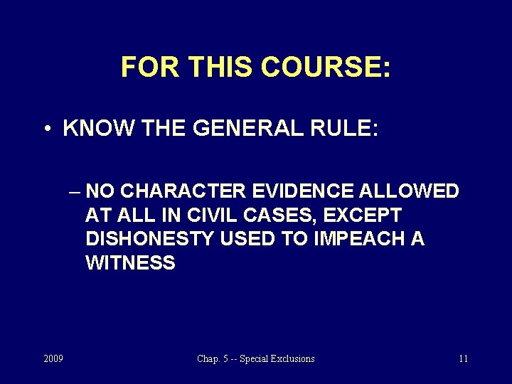 FOR THIS COURSE: • KNOW THE GENERAL RULE: – NO CHARACTER EVIDENCE ALLOWED AT