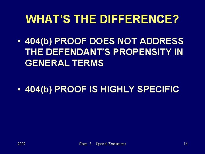 WHAT’S THE DIFFERENCE? • 404(b) PROOF DOES NOT ADDRESS THE DEFENDANT’S PROPENSITY IN GENERAL
