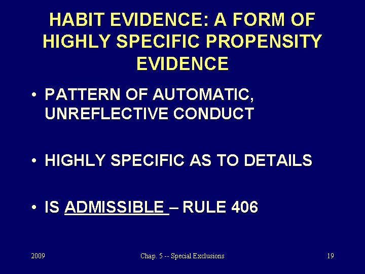 HABIT EVIDENCE: A FORM OF HIGHLY SPECIFIC PROPENSITY EVIDENCE • PATTERN OF AUTOMATIC, UNREFLECTIVE