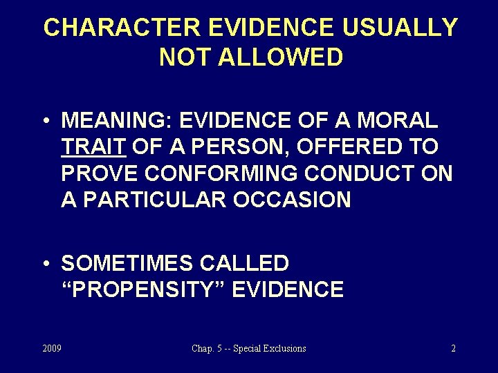 CHARACTER EVIDENCE USUALLY NOT ALLOWED • MEANING: EVIDENCE OF A MORAL TRAIT OF A