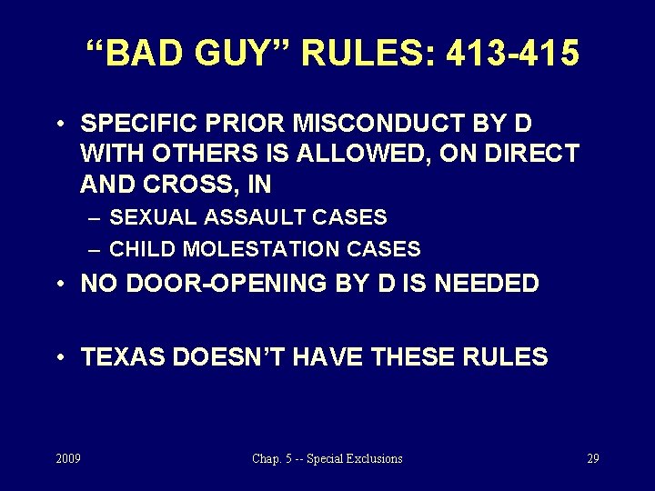 “BAD GUY” RULES: 413 -415 • SPECIFIC PRIOR MISCONDUCT BY D WITH OTHERS IS