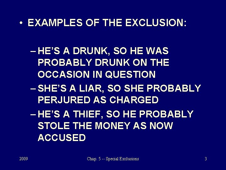  • EXAMPLES OF THE EXCLUSION: – HE’S A DRUNK, SO HE WAS PROBABLY