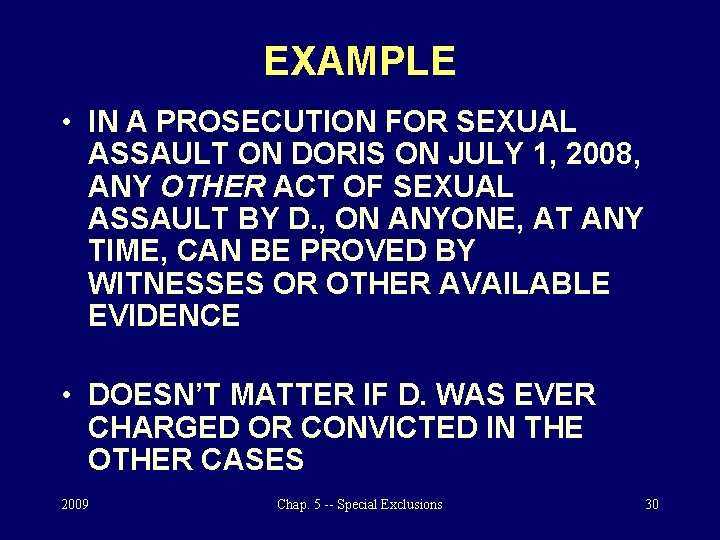 EXAMPLE • IN A PROSECUTION FOR SEXUAL ASSAULT ON DORIS ON JULY 1, 2008,