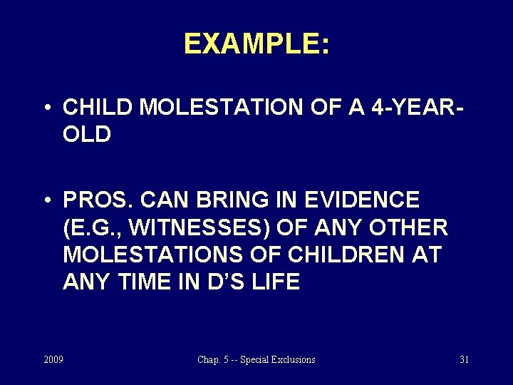 EXAMPLE: • CHILD MOLESTATION OF A 4 -YEAROLD • PROS. CAN BRING IN EVIDENCE