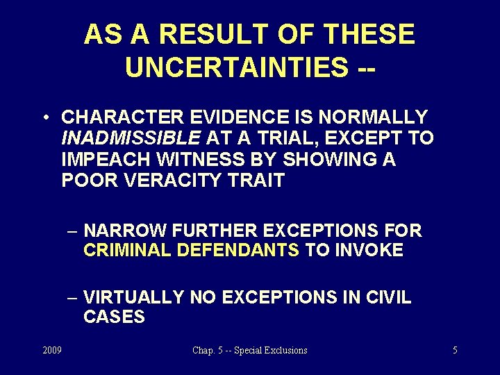 AS A RESULT OF THESE UNCERTAINTIES - • CHARACTER EVIDENCE IS NORMALLY INADMISSIBLE AT