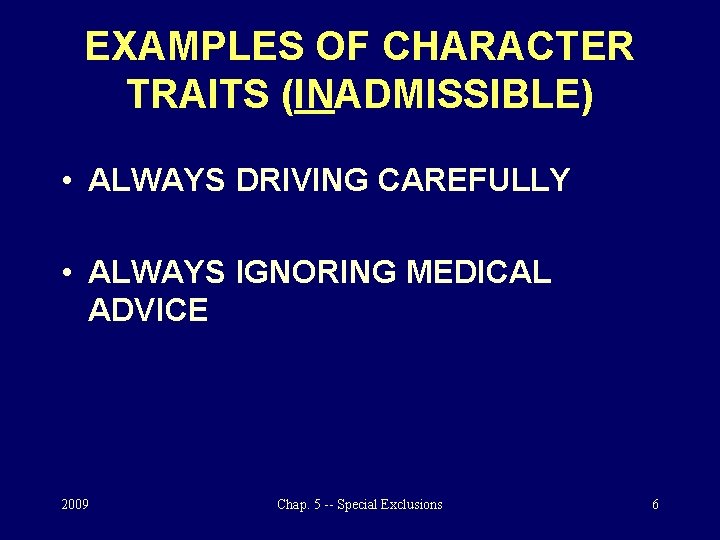 EXAMPLES OF CHARACTER TRAITS (INADMISSIBLE) • ALWAYS DRIVING CAREFULLY • ALWAYS IGNORING MEDICAL ADVICE