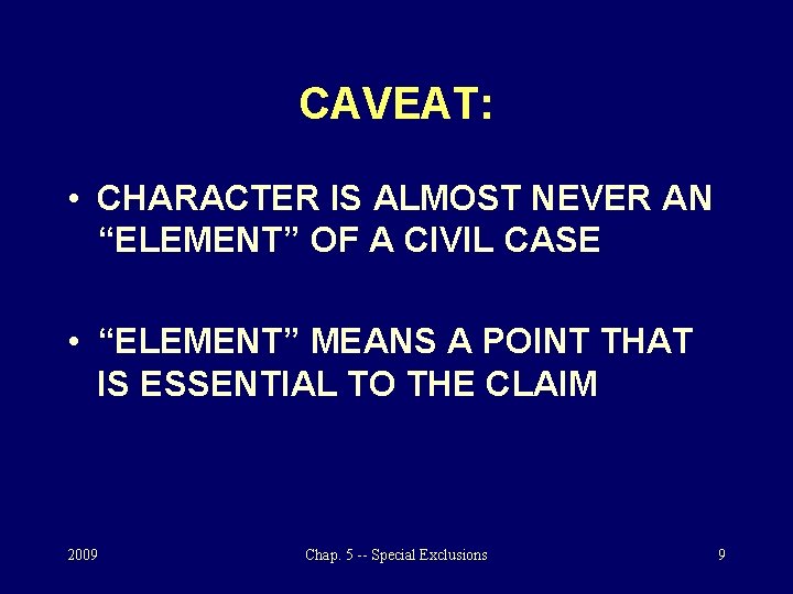 CAVEAT: • CHARACTER IS ALMOST NEVER AN “ELEMENT” OF A CIVIL CASE • “ELEMENT”