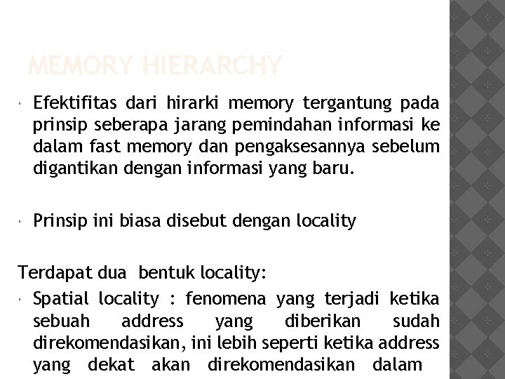 MEMORY HIERARCHY Efektifitas dari hirarki memory tergantung pada prinsip seberapa jarang pemindahan informasi ke