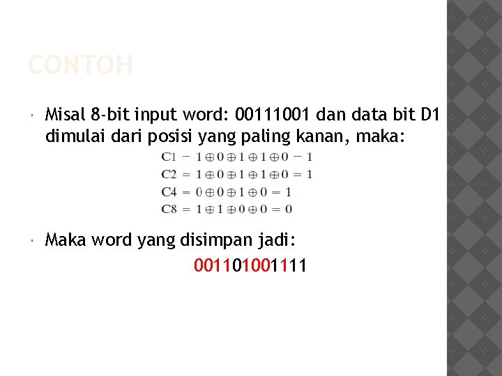 CONTOH Misal 8 -bit input word: 00111001 dan data bit D 1 dimulai dari