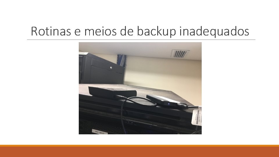 Rotinas e meios de backup inadequados 