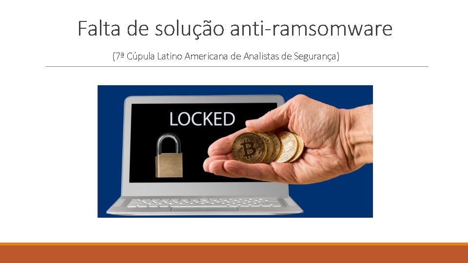 Falta de solução anti-ramsomware (7ª Cúpula Latino Americana de Analistas de Segurança) 