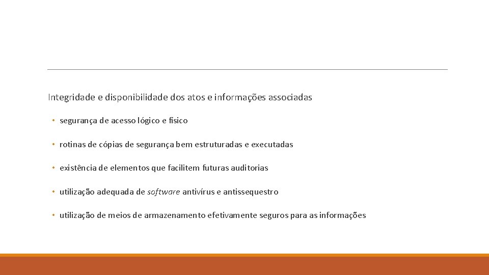 Integridade e disponibilidade dos atos e informações associadas • segurança de acesso lógico e