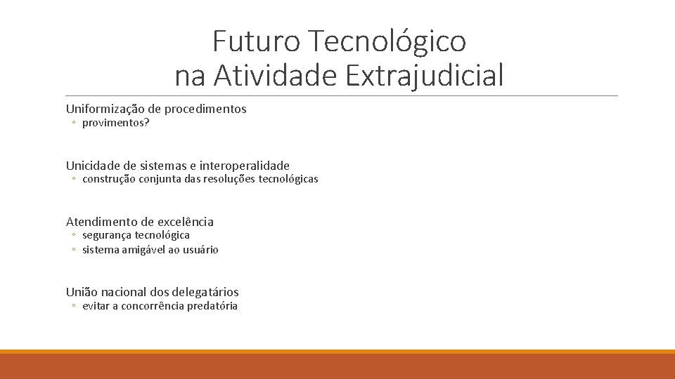 Futuro Tecnológico na Atividade Extrajudicial Uniformização de procedimentos ◦ provimentos? Unicidade de sistemas e