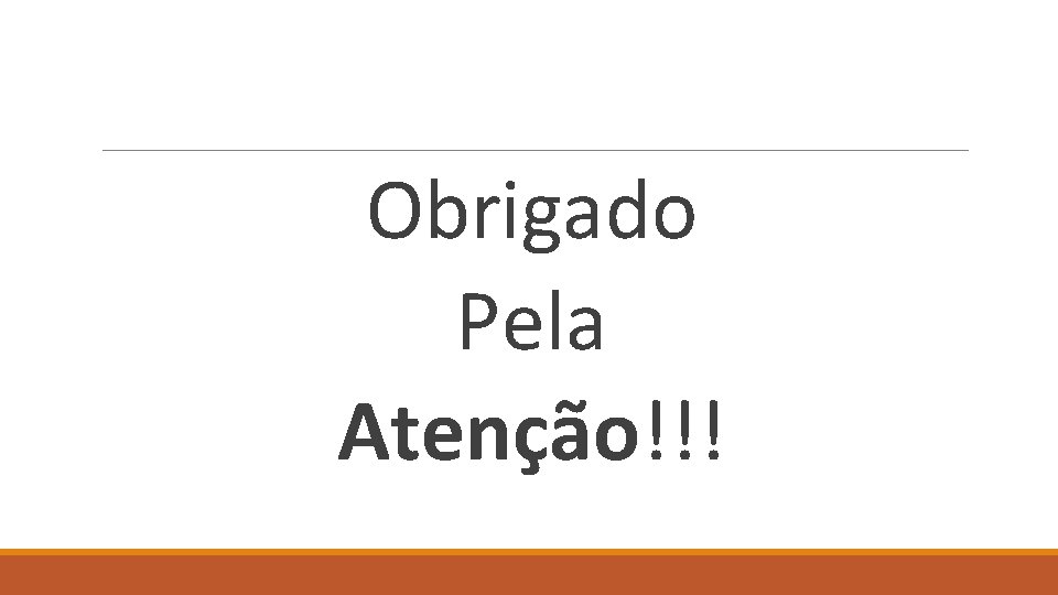 Obrigado Pela Atenção!!! 