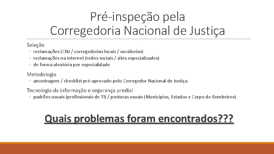 Pré-inspeção pela Corregedoria Nacional de Justiça Seleção ◦ reclamações (CNJ / corregedorias locais /