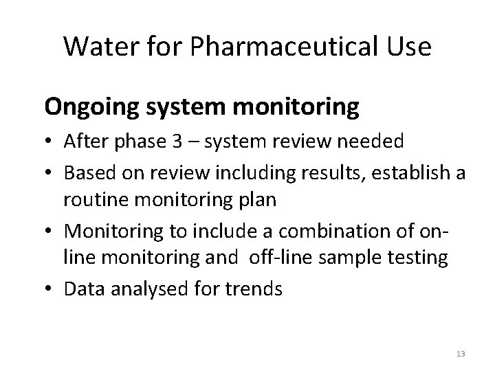 Water for Pharmaceutical Use Ongoing system monitoring • After phase 3 – system review