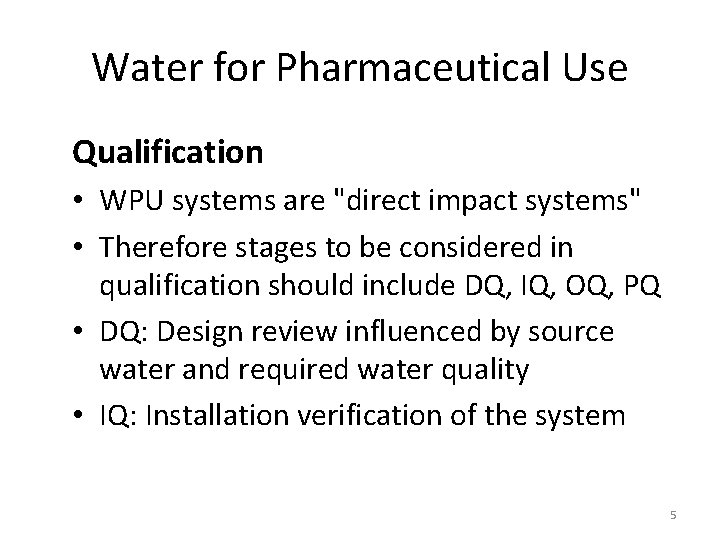 Water for Pharmaceutical Use Qualification • WPU systems are "direct impact systems" • Therefore