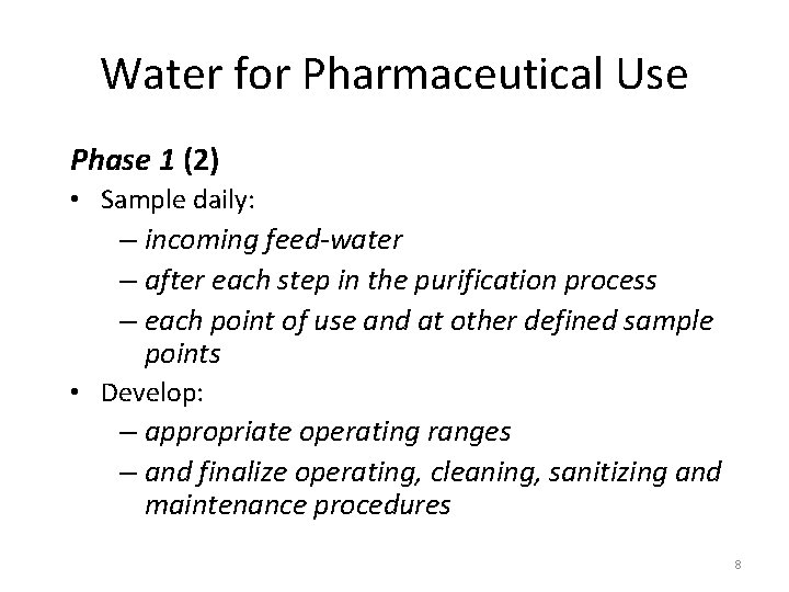 Water for Pharmaceutical Use Phase 1 (2) • Sample daily: – incoming feed-water –