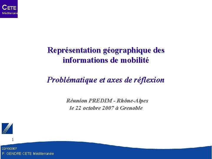 CETE Méditerranée Représentation géographique des informations de mobilité Problématique et axes de réflexion Réunion