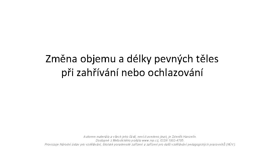 Změna objemu a délky pevných těles při zahřívání nebo ochlazování Autorem materiálu a všech