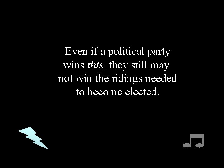 Even if a political party wins this, they still may not win the ridings