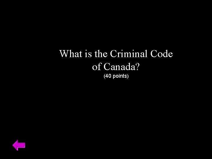 What is the Criminal Code of Canada? (40 points) 