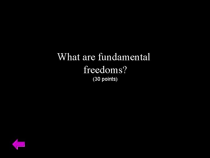 What are fundamental freedoms? (30 points) 