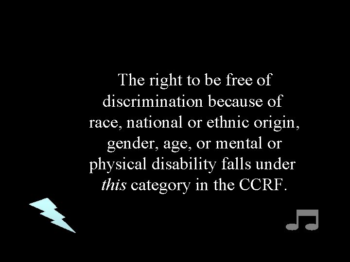 The right to be free of discrimination because of race, national or ethnic origin,