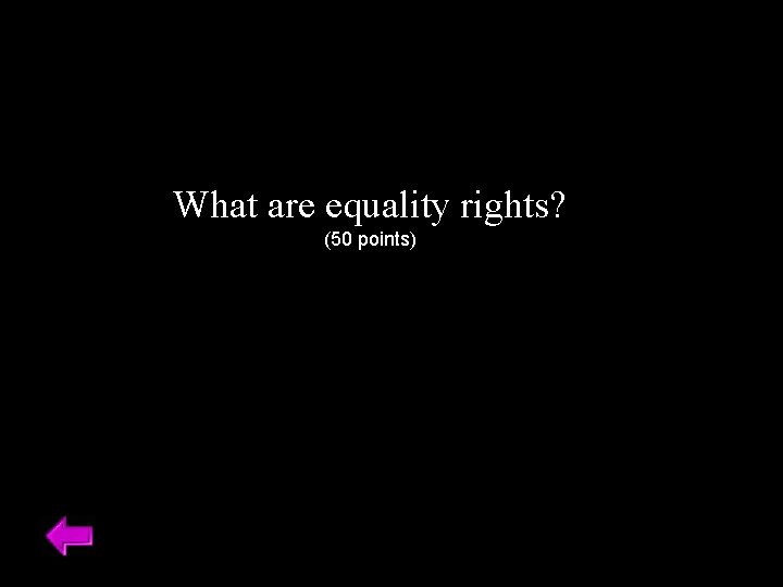 What are equality rights? (50 points) 