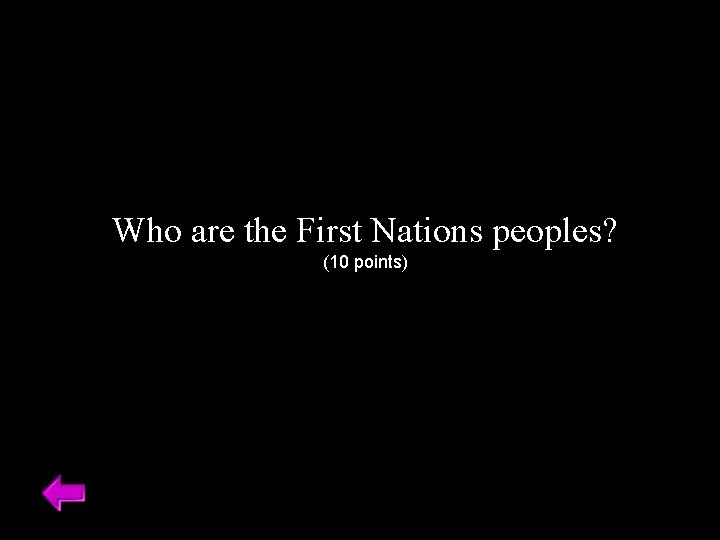 Who are the First Nations peoples? (10 points) 