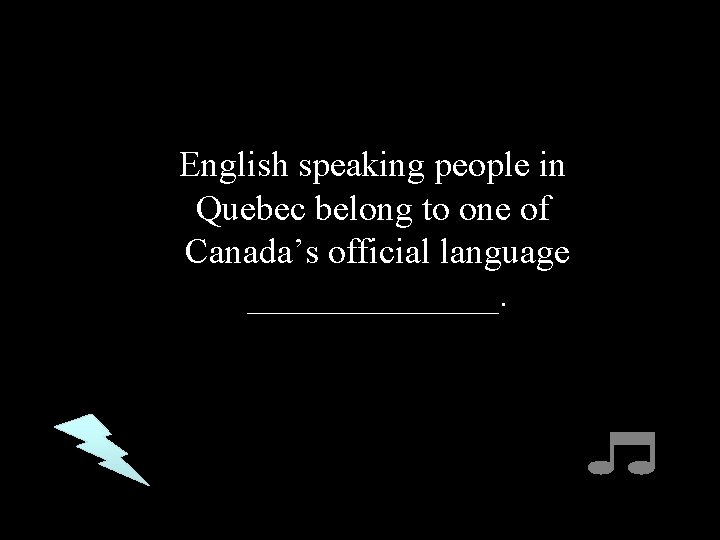 English speaking people in Quebec belong to one of Canada’s official language _______. 