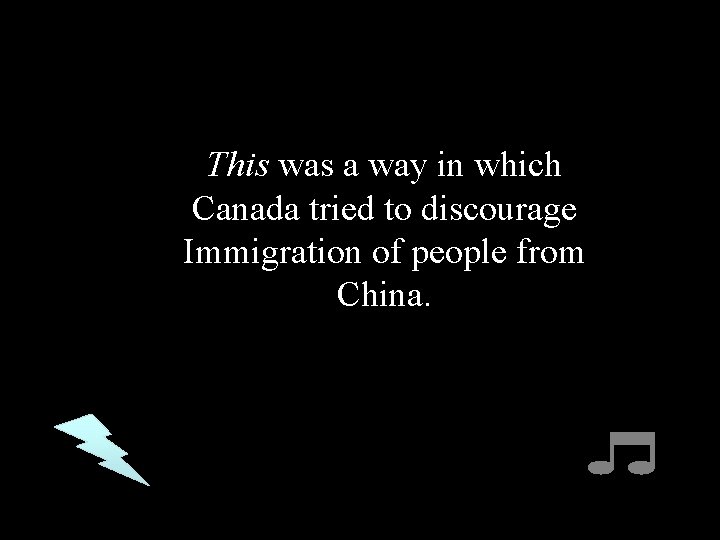 This was a way in which Canada tried to discourage Immigration of people from