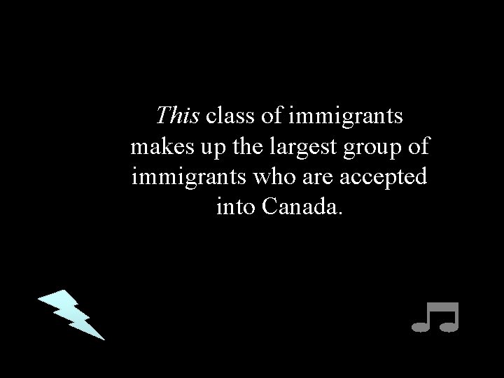 This class of immigrants makes up the largest group of immigrants who are accepted