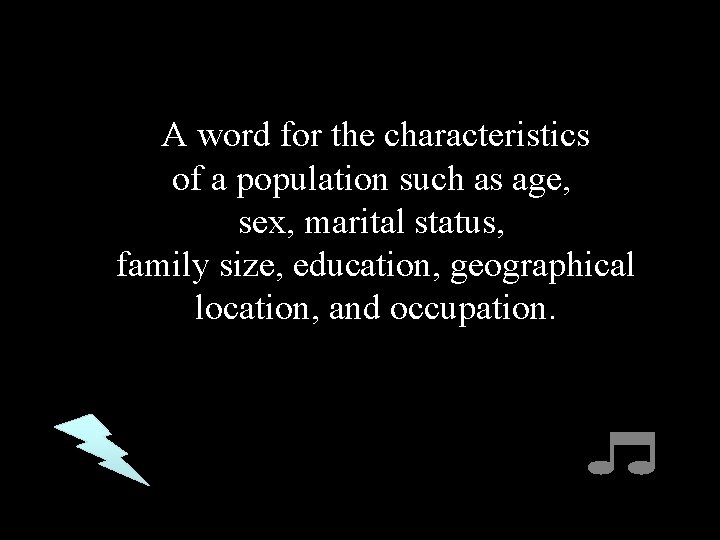 A word for the characteristics of a population such as age, sex, marital status,