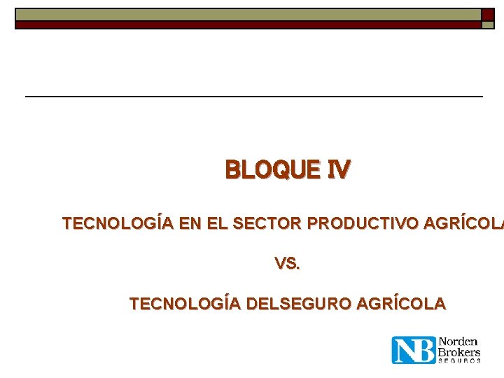 BLOQUE IV TECNOLOGÍA EN EL SECTOR PRODUCTIVO AGRÍCOLA VS. TECNOLOGÍA DELSEGURO AGRÍCOLA 