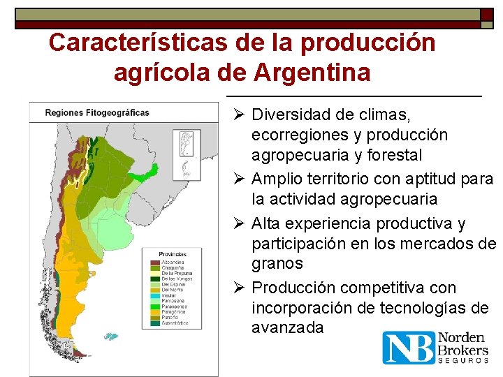 Características de la producción agrícola de Argentina Ø Diversidad de climas, ecorregiones y producción