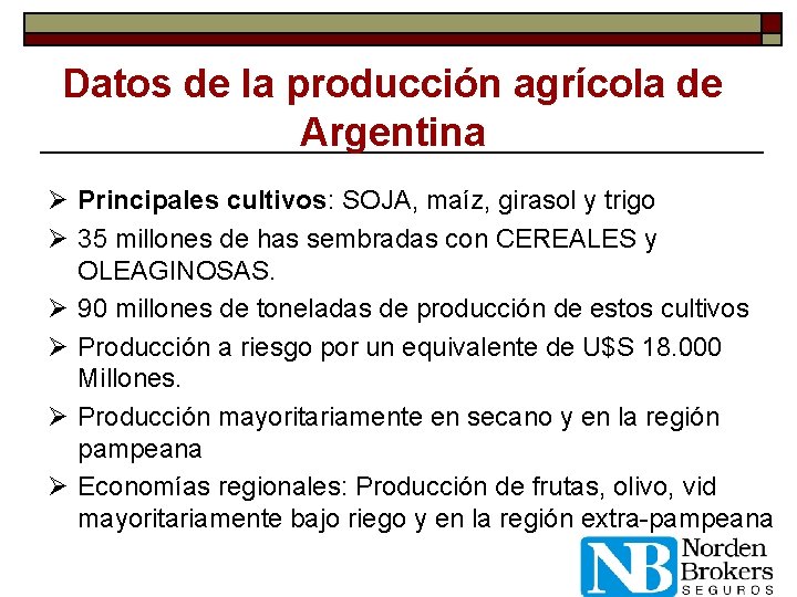 Datos de la producción agrícola de Argentina Ø Principales cultivos: SOJA, maíz, girasol y